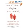 How to Create a Magical Relationship: The 3 Simple Ideas that Will Instantaneously Transform Your Love Life