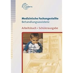 Medizinische Fachangestellte. Behandlungsassistenz. Arbeitsbuch. Sch�lerausgabe