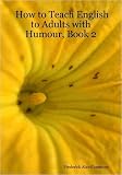 How to Teach English to Adults with Humour, Book 2