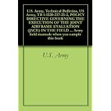 U.S. Army, Technical Bulletins, US Army, TB 1-1520-237-25-2, POLICY DIRECTIVE GOVERNING THE EXECUTION OF THE JOINT AIRFRAME EVALUATION (JACE) IN THE FIELD ... Army field manuals when you sample this book