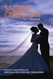 Sacred Ceremony: Create and Officiate Personalized Wedding Ceremonies
