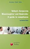 Tolley's corporate manslaughter and homicide : a guide to compliance