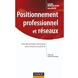 Positionnement professionnel et r�seaux: Une dynamique vertueuse pour r�ussir sa carri�repar Isabelle Mounier-Kuhn