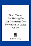 Produkt-Bild: Piero Tironi: Ein Beitrag Par Zur Geschichte Der Revolution in Italien (1867)
