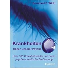 Krankheiten Tr�nen unserer Psyche: �ber 500 Krankheitsbilder und deren psycho-somatische Be-Deutung