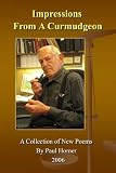 Impressions From A Curmudgeon a Collection of Poems by Paul Homer 2006