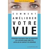 Comment am�liorer votre vue : Exercices pratiques pour se pr�server de la myopie, de la presbytie et autres maladies oculaires, sans lunettes, lentilles de contact ou chirurgiepar David De Angelis