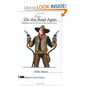 On the Clean Road Again: Biodiesel and the Future of the Family Farm (Speaker's Corner) Willie Nelson