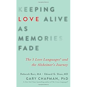 Keeping Love Alive as Memories Fade: The 5 Love Languages and the Alzheimer's Journey