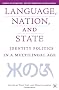 Language, Nation and State: Identity Politics in a Multilingual Age (Europe in Transition: The NYU European Studies Series)
