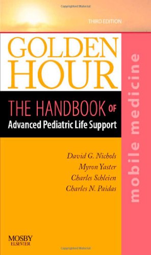 Golden Hour: The Handbook of Advanced Pediatric Life Support (Mobile Medicine Series), 3e
