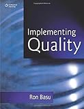 Implementing quality : a practical guide to tools and techniques