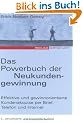 Das Powerbuch der Neukundengewinnung: Effektive und gewinnorientierte Kundenakquise per Brief, Telefon und Internet