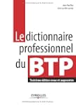 DICTIONNAIRE PROFESSIONNEL DU BTP, 3E...