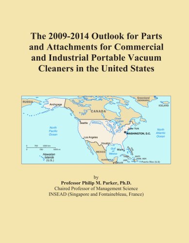 The 2009-2014 Outlook for Parts and Attachments for Commercial and Industrial Portable Vacuum Cleaners in the United States
