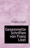 Gesammelte Schriften Von Franz Liszt - Franz Liszt