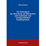 Die Zul�ssigkeit der Abwerbung von Mitarbeitern unter lauterkeits- und vertragsrechtlichen Gesichtspunktenvon "Thomas Meurer"
