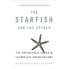 The Starfish and the Spider: The Unstoppable Power of Leaderless Organizations by  Ori Brafman and Rod A. Beckstrom
