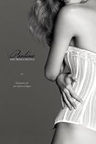 Pauline, The Prima Donna: or; The Memoirs of an Opera Singer Pauline, The Prima Donna: or; The Memoirs of an Opera Singer