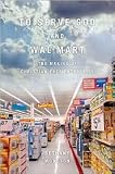 To Serve God and Wal-Mart: The Making of Christian Free Enterprise by Bethany Moreton