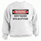 Warning: Math Teacher with an attitude Adult Sweatshirt (Crewneck) Various Colors