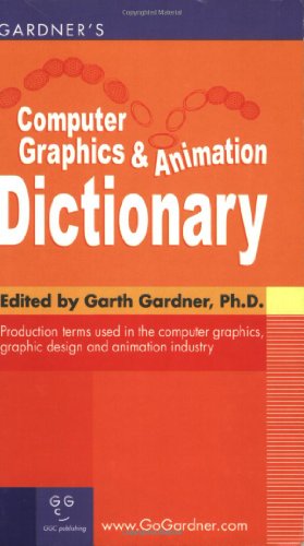 Gardner's Computer Graphics & Animation Dictionary (Gardner's Guide Series)