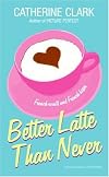 Better Latte Than Never