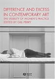 Difference and Excess in Contemporary Art: The Visibility of Women's Practice (Art History Special Issues)
