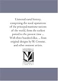 Universal naval history, comprising the naval operations of the principal maritime nations of the world, from the earliest period to the present time ... ... by W. Croome, and other eminent artists.