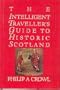 The Intelligent Traveller's Guide to Historic Scotland
