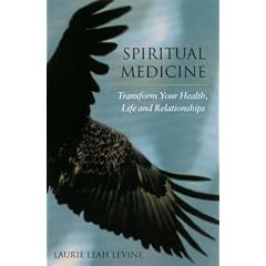 Spiritual Medicine: Transform Your Health, Life and Relationships