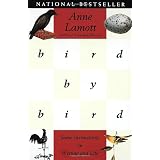 Bird by Bird: Some Instructions on Writing and Life ~ Anne Lamott