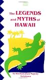 The Legends and Myths of Hawaii: The Fables and Folk-Lore of a Strange People