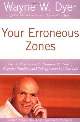 Your Erroneous Zones: Step-by-Step Advice for Escaping the Trap of Negative Thinking and Taking Control of Your Life 1st (first) Edition by Dyer, Wayne W. [1991]