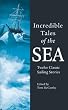 Incredible Tales of the Sea: Twelve Classic Sailing Stories
