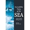 Incredible Tales of the Sea: Twelve Classic Sailing Stories