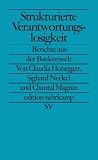 Strukturierte Verantwortungslosigkeit: Berichte aus der Bankenwelt (edition suhrkamp) - 