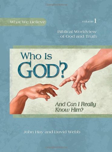 Download Who Is God? (And Can I Really Know Him?) -- Biblical Worldview of God and Truth (What We Believe, Volume 1) Download Who Is God? (And Can I Really Know Him?) -- Biblical Worldview of God and Truth (What We Believe, Volume 1)