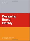 Designing Brand Identity: A Complete Guide to Creating, Building, and Maintaining Strong Brands