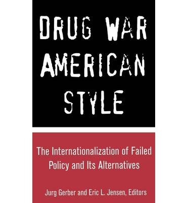 [(Drug War, American Style: The Internationalization of Failed Policy and its Alternatives )] [Author: Jurg Gerber] [Feb-2001]