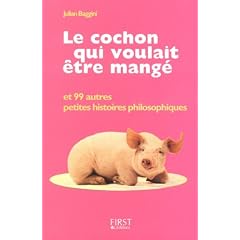 Le cochon qui voulait �tre mang� : Et 99 autres petites histoires philosophiques