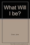 What will I be?