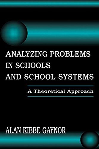 Analyzing Problems in Schools and School Systems: A Theoretical Approach (Topics in Educational Leadership)