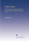 India in Greece: Or, Truth in Mythology Containing the Sources of the Hellenic Race the Colonisation of Egypt and Palestine the Wars of the Grand Lama, and the Bud'histic Propaganda in Greece.
