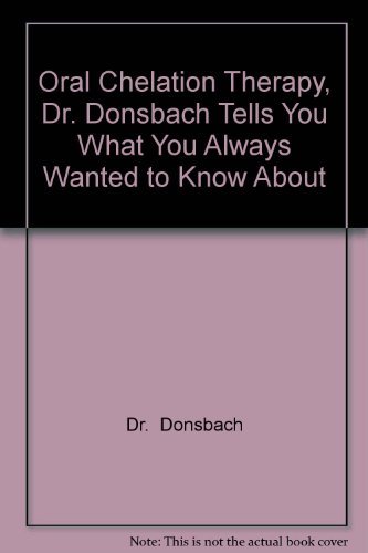 Oral Chelation Therapy, Dr. Donsbach Tells You What You Always Wanted to Know About