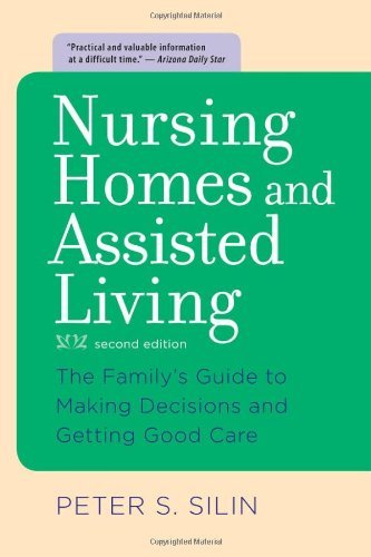 Nursing Homes and Assisted Living: The Family's Guide to Making Decisions and Getting Good Care