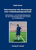 Determinanten des Börsengangs einer Fußballkapitalgesellschaft: Informations- und Rentabilitätsaspekte bei der Entscheidung über den Erwerb von Fußballaktien