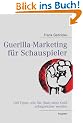 Guerilla-Marketing f�r Schauspieler: 100 Tipps, wie Sie (fast) ohne Geld erfolgreicher werden