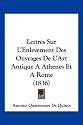 Lettres Sur L'Enlevement Des Ouvrages de L'Art Antique a Athenes Et a Rome (1836)