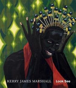 Robert Storr: Kerry James Marshall : Look See (Hardcover); 2015 Edition